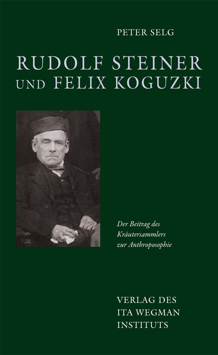 Rudolf Steiner und Felix Koguzki: Der Beitrag des Kräutersammlers zur Anthroposophie Health, Nutrition & Fitness