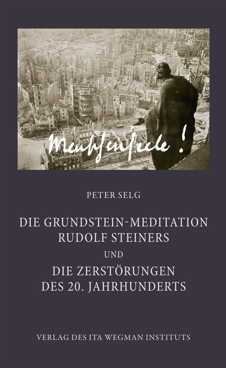 Die Grundstein-Meditation Rudolf Steiners und die Zerstörungen des 20. Jahrhunderts Religion & Esotericism