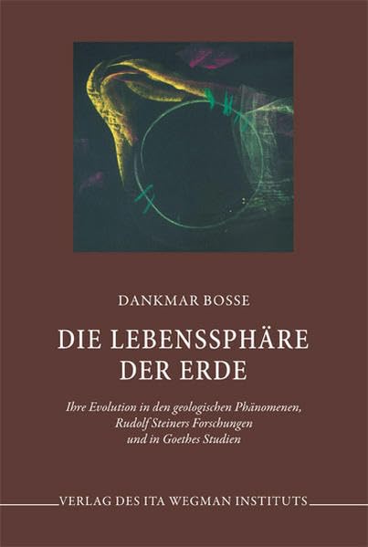 Die Lebenssphäre der Erde: Ihre Evolution in den geologischen Phänomenen, Rudolf Steiners Forschungen und in Goethes Studien Business & Technology