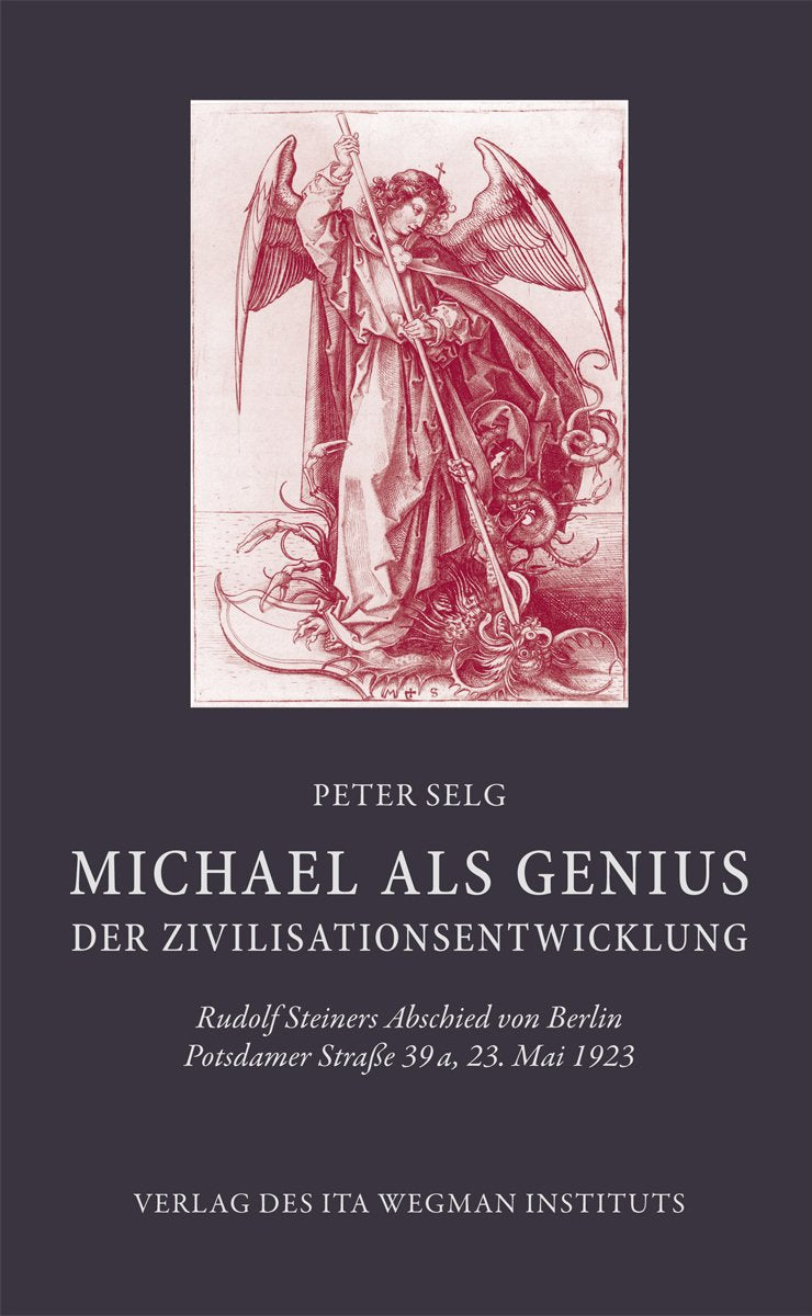 Michael als Genius der Zivilisationsentwicklung: Rudolf Steiners Abschied von Berlin Potsdamer Straße 39 a, 23. Mai 1923 Religion & Esotericism