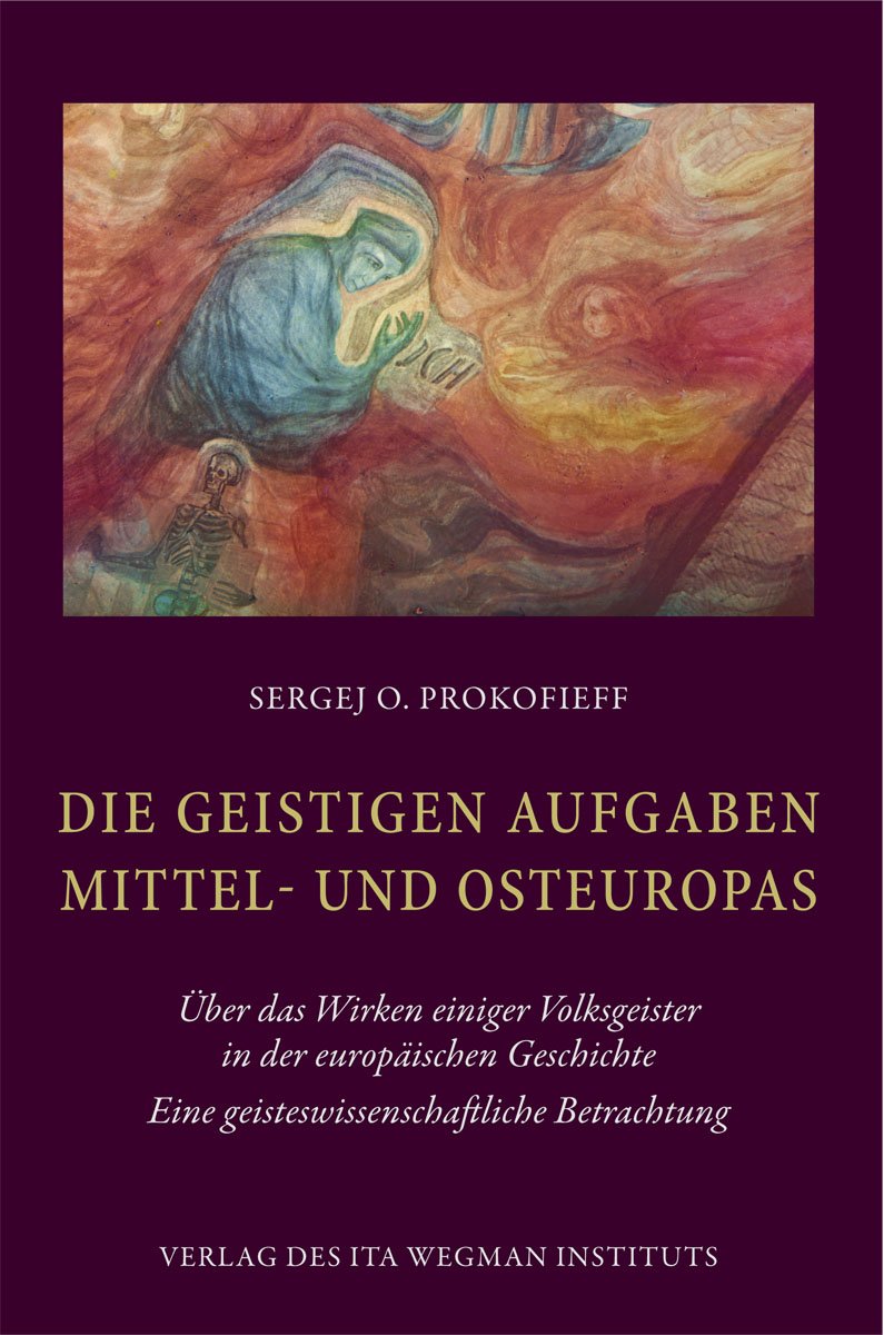 Die geistigen Aufgaben Mittel- und Osteuropas: Über das Wirken einiger Volksgeister in der europäischen Geschichte. Eine geisteswissenschaftliche Betrachtung Religion & Esotericism