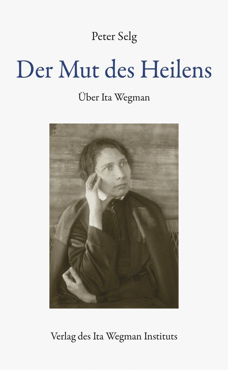 Der Mut des Heilens: Über Ita Wegman Medicine