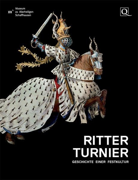Ritterturnier – Geschichte einer Festkultur.: Begleitband zur Ausstellung im Museum zu Allerheiligen, Schaffhausen. Politics & History