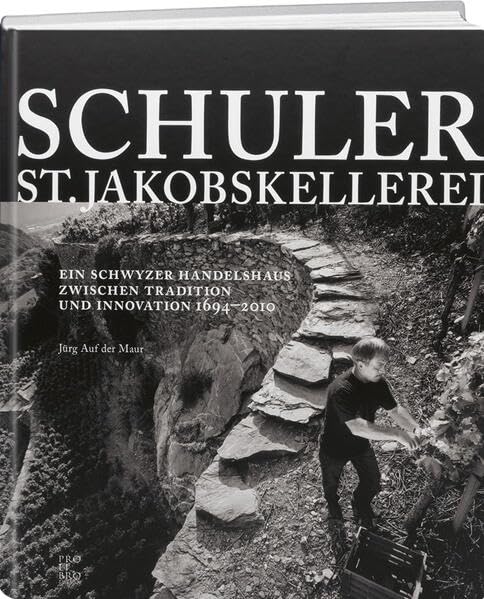 Schuler St. JakobsKellerei: Ein Schwyzer Handelshaus zwischen Tradition und Innovation 1694-2010 Social Sciences