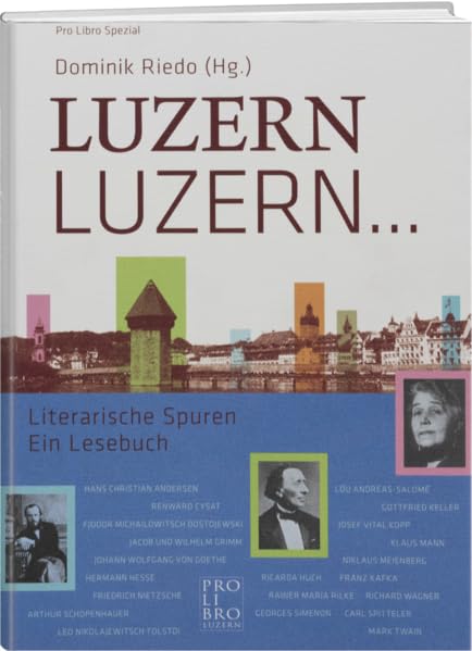 Luzern, Luzern...: Literarische Spuren, ein Lesebuch Essays & Short Stories