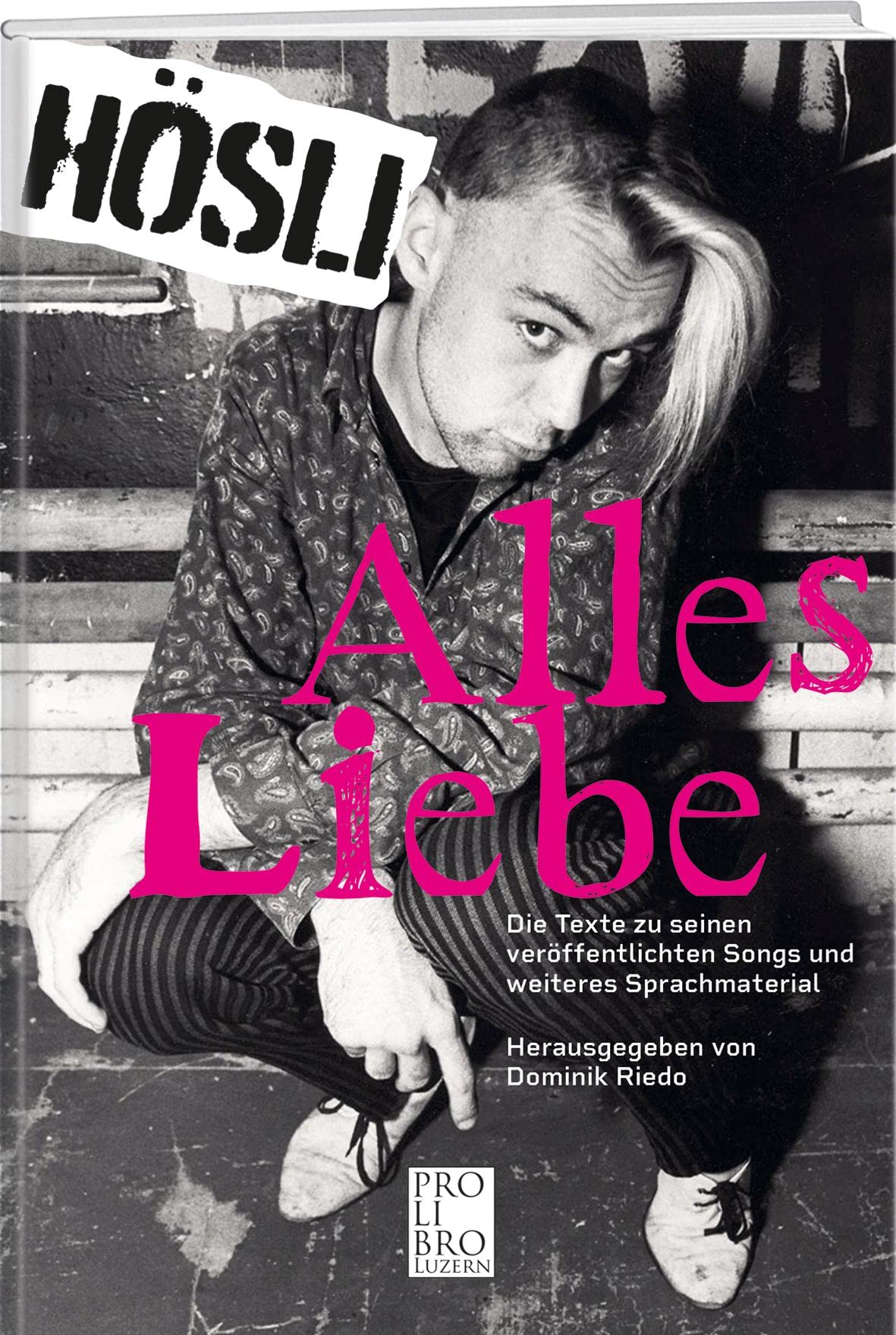 Hösli: Alles Liebe: Die Texte zu seinen veröffentlichten Songs und weiteres Sprachmaterial Sheet Music