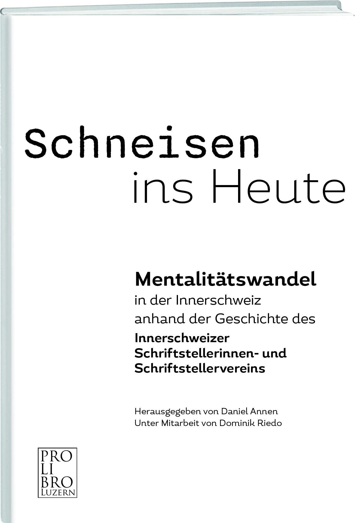 Schneisen ins Heute: Mentalitätswandel in der Innerschweiz anhand der Geschichte des Innerschweizer Schriftstellerinnen- und Schriftstellervereins Contemporary literature Books