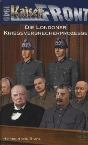 Kaiserfront 1949 Band 8: Die Londoner Kriegsverbrecherprozesse Historical Fiction