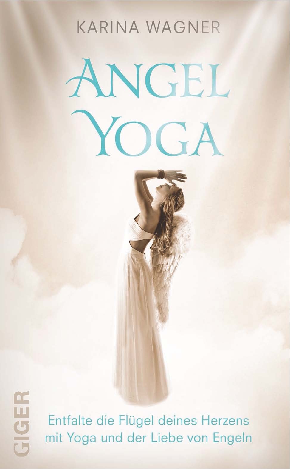 Angel Yoga: Entfalte die Flügel deines Herzens mit Yoga und der Liebe von Engeln Lifestyle