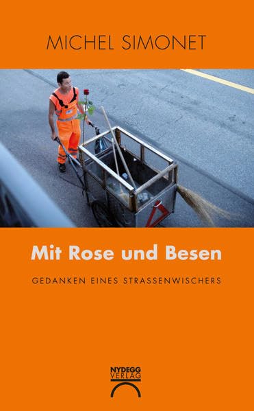 Mit Rose und Besen: Gedanken eines Strassenwischers Contemporary literature