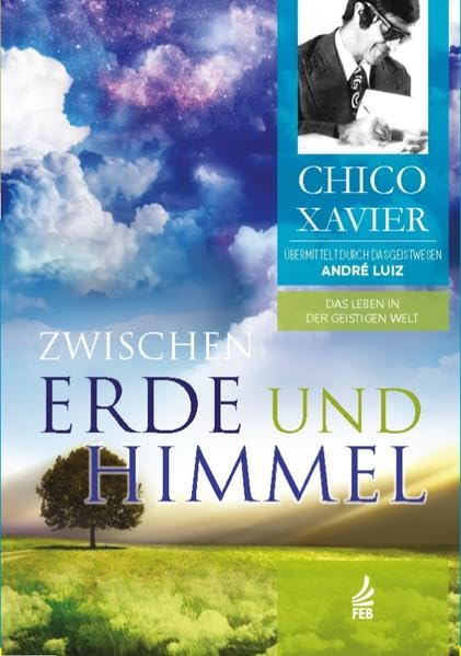 Zwischen Erde und Himmel: Das Leben in der Geistigen Welt (Serie Unser Heim - Nosso Lar) Books