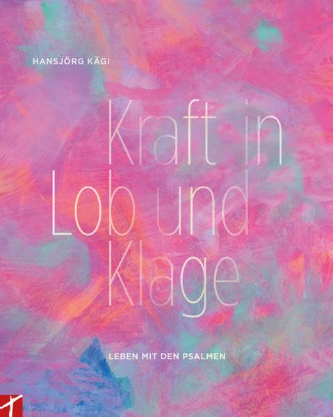 Kraft in Lob und Klage: Leben mit den Psalmen Religion & Esotericism