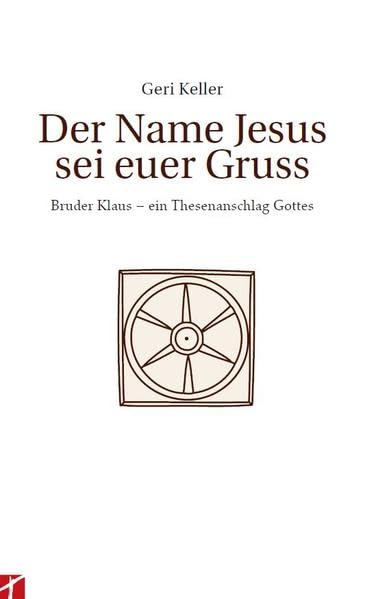 Der Name Jesus sei Euer Gruss: Bruder Klaus - ein Thesenanschlag Gottes book
