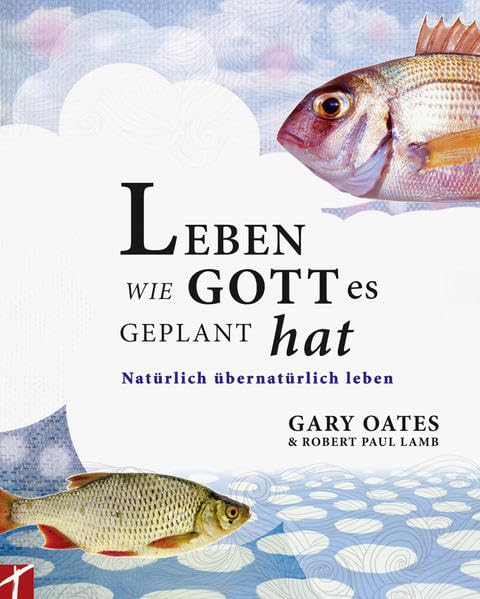 Leben wie Gott es geplant hat: Natürlich übernatürlich leben Religion & Esotericism