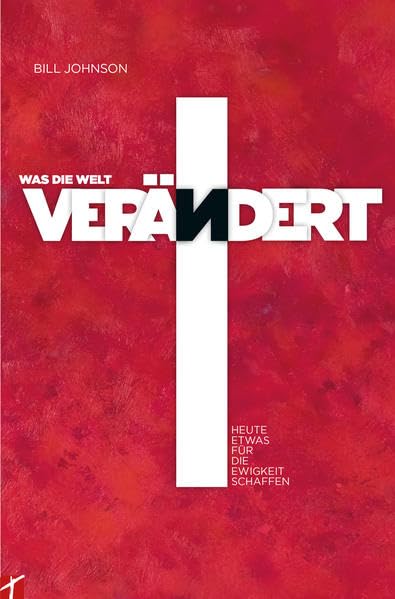 Was die Welt verändert: Heute etwas für die Ewigkeit schaffen Religion & Esotericism
