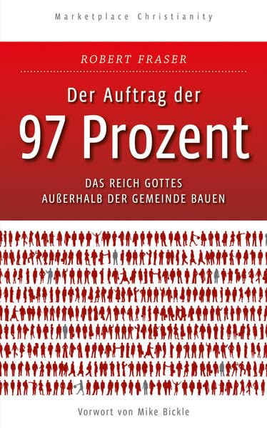 Der Auftrag der 97 Prozent: Das Reich Gottes außerhalb der Gemeinde bauen Business, Finance & Career