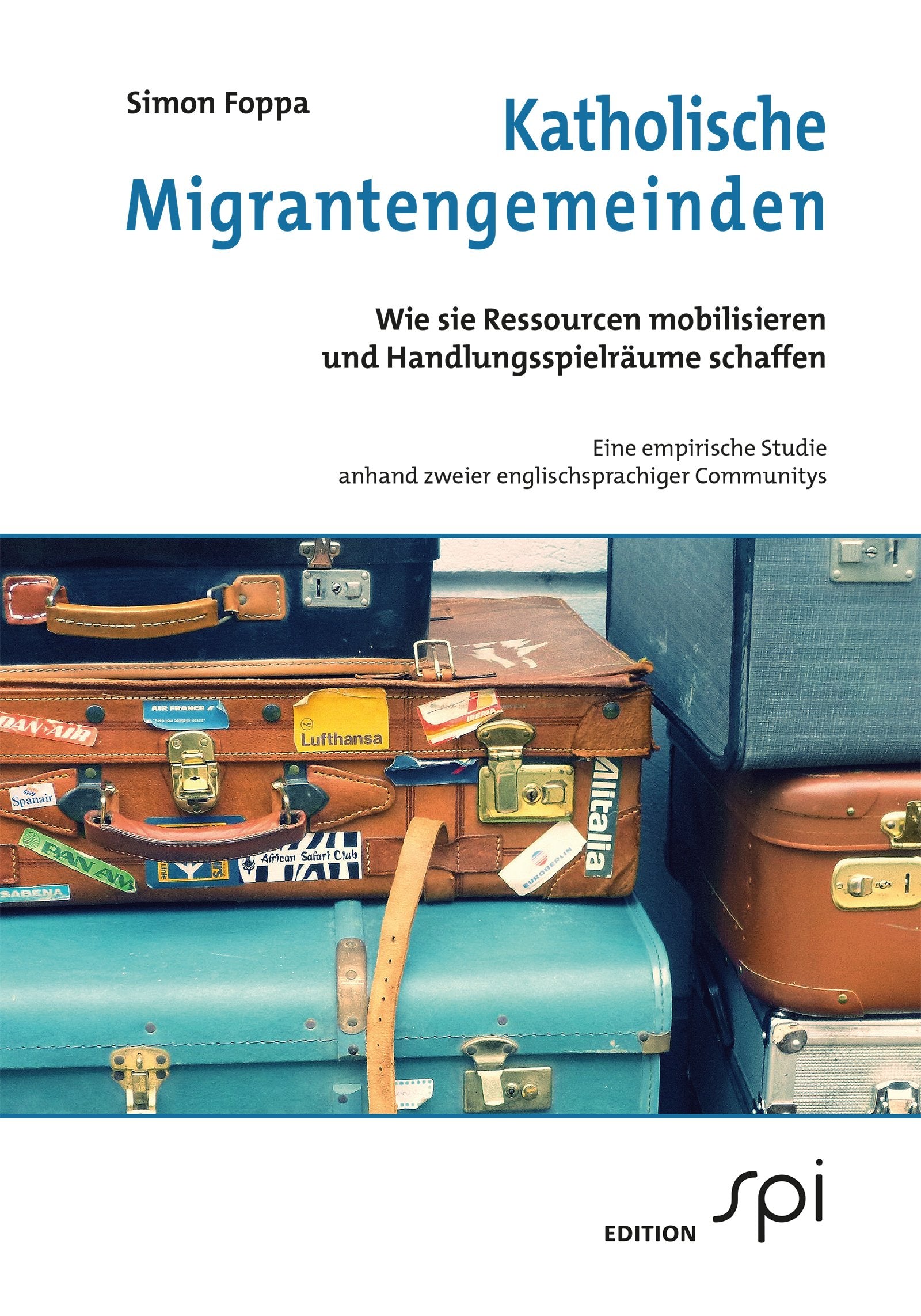 Katholische Migrantengemeinden: Wie sie Ressourcen mobilisieren und Handlungsspielräume schaffen Religion & Esotericism