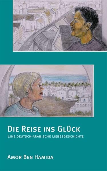 Die Reise ins Glück: Eine deutsch-arabische Liebesgeschichte Contemporary literature