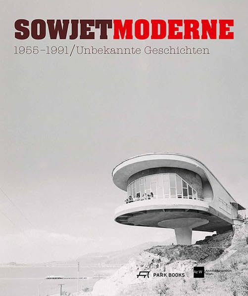 Sowjetmoderne 1955–1991: Unbekannte Geschichten Architecture