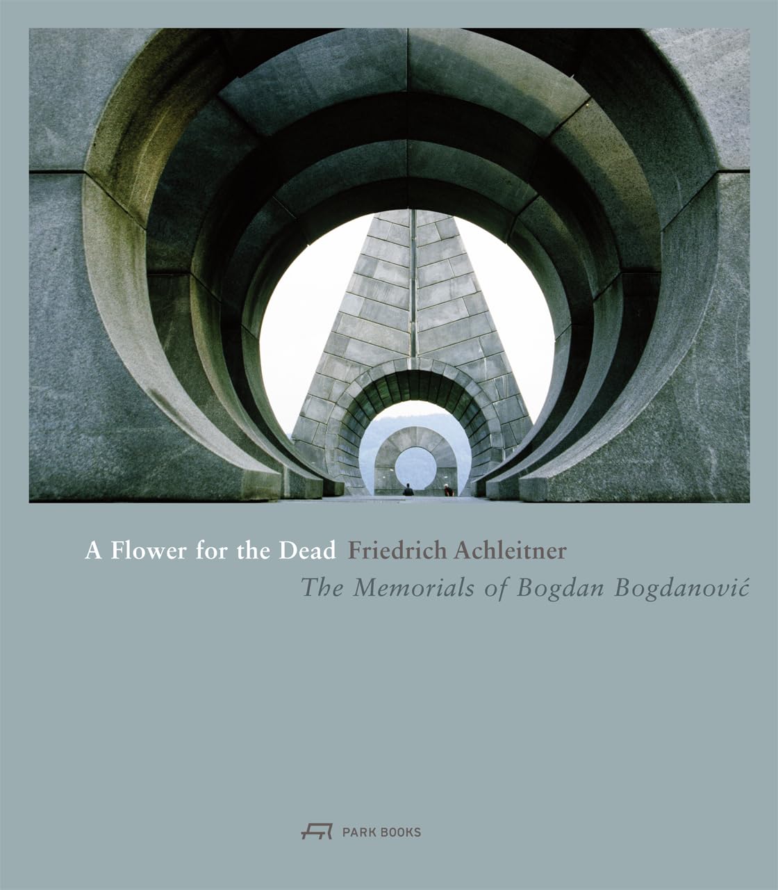 A Flower for the Dead: The Memorials of Bogdan Bogdanovic Architecture