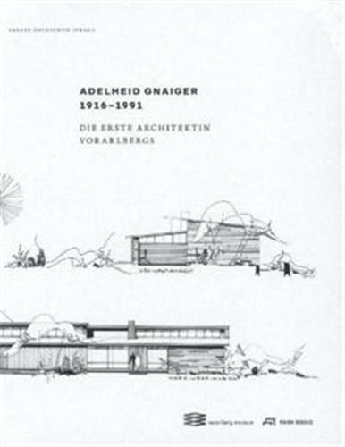 Adelheid Gnaiger 1916 1991Die erste Architektin Vorarlbergs Architecture