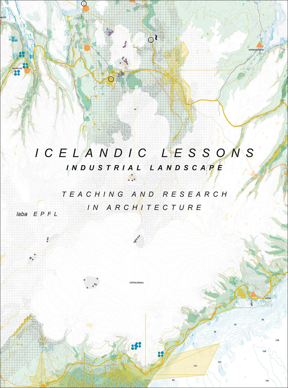 Icelandic Lessons: Industrial Landscape. Teaching and Research in Architecture (Teaching and Reserach in Architecture) Architecture