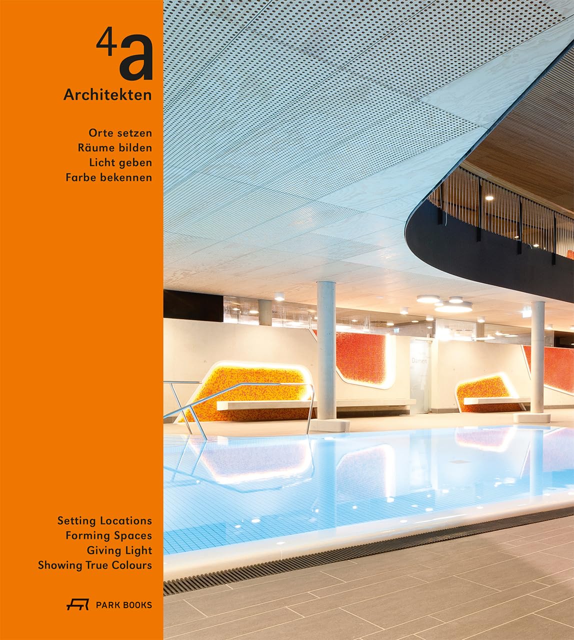 4a Architekten: Orte setzen, Räume bilden, Licht geben, Farbe bekennen Architecture