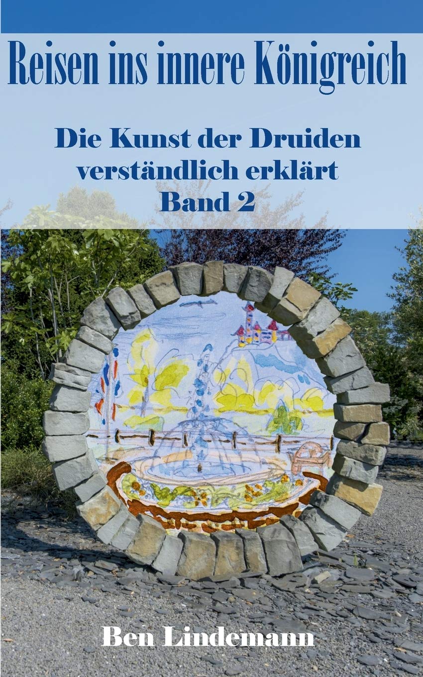 Reisen ins innere Königreich: Die Kunst der Druiden verständlich erklärt, Band 2 (Druidenwissen / Das Wissen der Alten modern erklärt) Self-help
