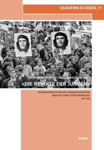 «Die Revolte der Jungen»: Die Berichterstattung der Schweizer Diplomatie über die globale Protestbewegung um 1968 book
