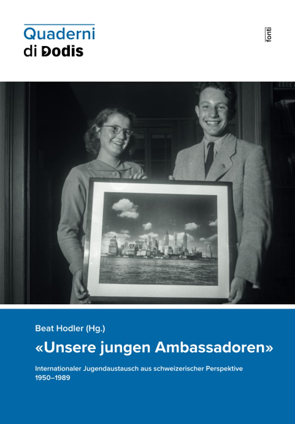 «Unsere jungen Ambassadoren»: Internationaler Jugendaustausch aus schweizerischer Perspektive 1950–1989 (Quaderni di Dodis, Band 16) Politics & History
