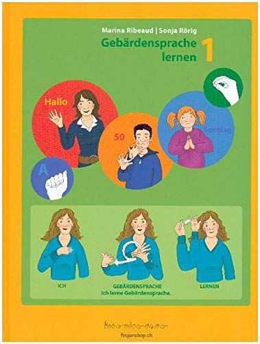 Gebärdensprache lernen 1: Das Buch zum Erlernen der Gebärdensprache. Verständlich erklärt mit vielen Beispielsätzen in Gebärdensprache und verständlicher Erklärungen. Non-fiction
