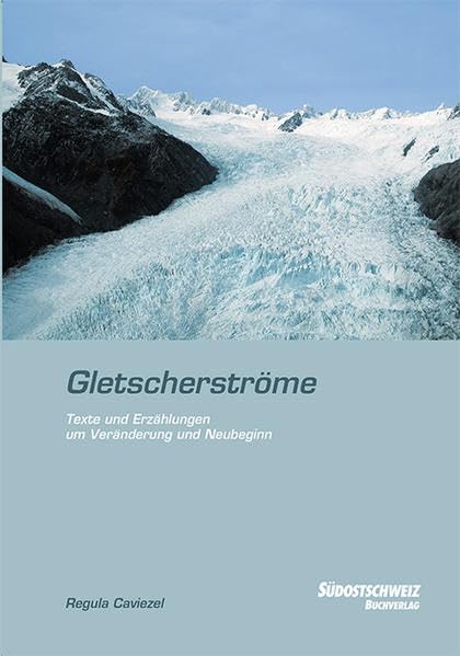 Gletscherströme: Texte und Erzählungen um Veränderung und Neubeginn book