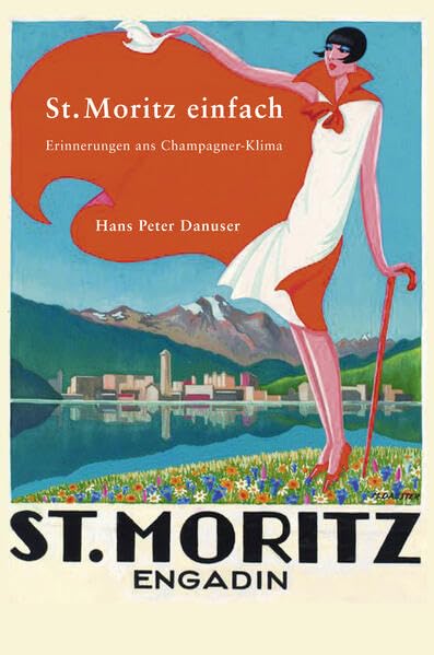St. Moritz einfach: Erinnerungen ans Champagner Klima / 2., aktualisierte Auflage 2016 Contemporary literature
