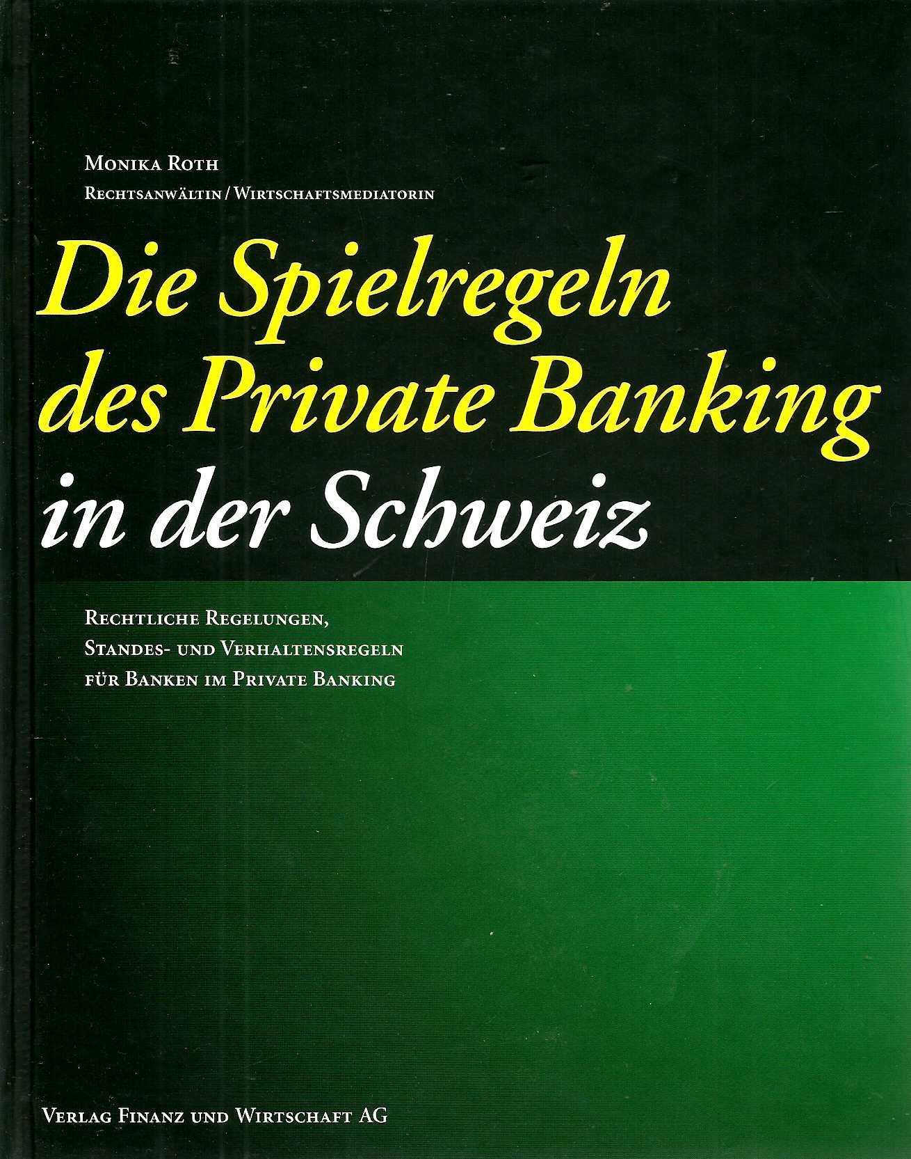 Die Spielregeln des Private Banking in der Schweiz: Rechtliche Regelungen, Standes- und Verhaltensregeln für Banken im Private Banking Law
