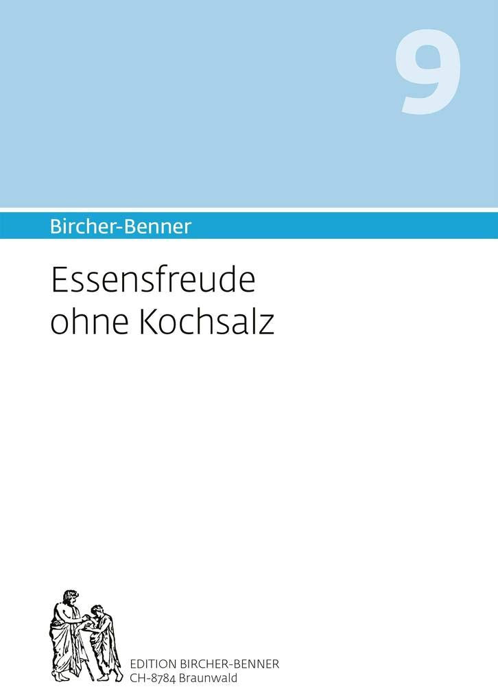 Bircher-Benner 9 Essensfreude ohne Kochsalz: Handbuch zur Heilung der salzsensitiven Hypertonie Medicine