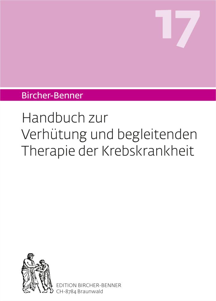 Bircher-Benner 17 Handbuch zur Verhütung und begleitenden Therapie der Krebskrankheit: Handbuch zur Verhütung und begleitenden Therapie der Krebskrankheit Medicine