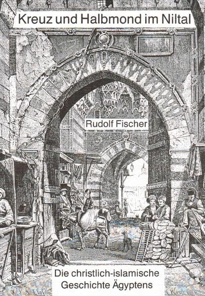 Kreuz und Halbmond im Niltal: Die christlich-islamische Geschichte Ägyptens Politics & History