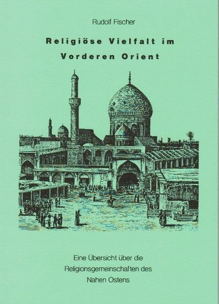 Religiöse Vielfalt im Vorderen Orient: Eine Übersicht über die Religionsgemeinschaften des Nahen Ostens Books