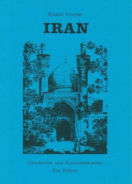 Iran. Geschichte und Kulturdenkmäler. Ein Führer (Livre en allemand) book