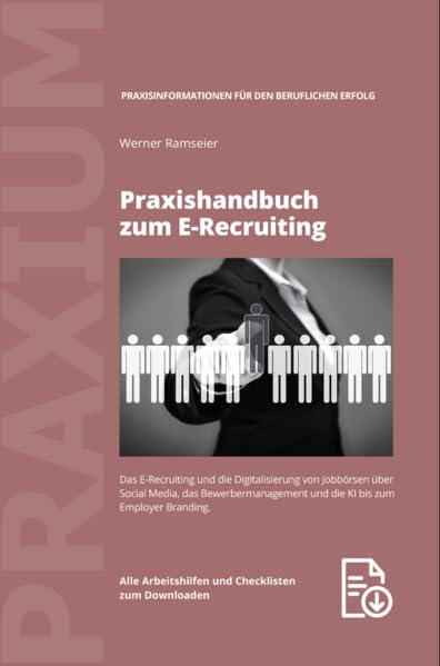 Praxishandbuch zum E-Recruiting: Das E-Recruiting und die Digitalisierung von Jobbörsen über Social Media, das Bewerbermanagement und die KI bis zum Employer Branding Law