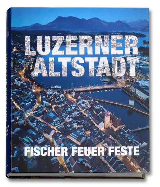 LUZERNER ALTSTADT: Fischer Feuer Feste Politics & History