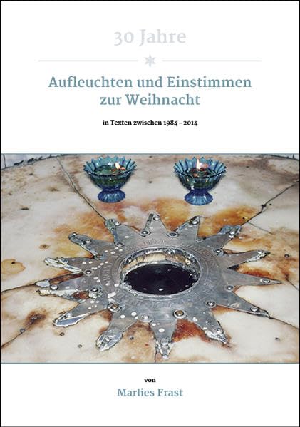 30 Jahre Aufleuchten und Einstimmen zur Weihnacht: in Texten zwischen 1984 – 2014 Frast, Marlies. book
