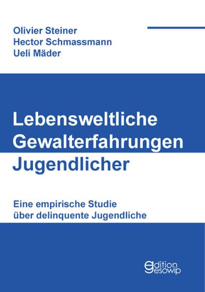 Lebensweltliche Gewalterfahrungen Jugendlicher: Eine empirische Studie über delinquente Jugendliche Social Sciences