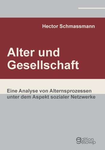 Alter und Gesellschaft: Eine Analyse von Alternsprozessen unter dem Aspekt sozialer Netzwerke Law