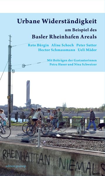 Urbane Widerständigkeit: am Beispiel des Basler Rheinhafen Areals Law