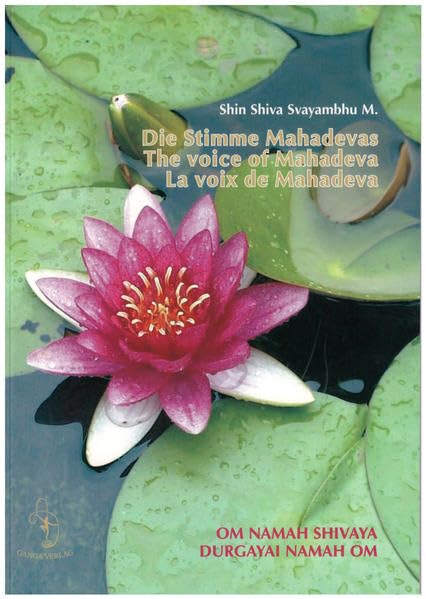 Die Stimme Mahadevas. 19 Lehrtexte von Shin Shiva Svayambhu M. zu Spiritualität, Kultur und sozialem Leben: 19 Lehrtexte von Shiñ Shiva Svayambhu M. zu Spiritualität, Kultur und sozialem Leben Religion & Esotericism
