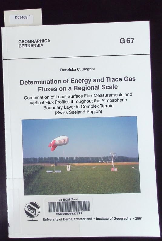 Determination of Energy and Trace Gas Fluxes on a Regional Scale: Combination of Local Surface Flux Measurements and Vertical Flux Profiles throughout ... in Complex Terrain (Swiss Seeland Region) book