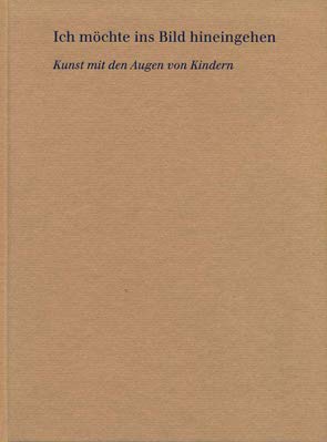 Ich möchte ins Bild hineingehen. Kunst mit den Augen von Kindern. Band 2 Books