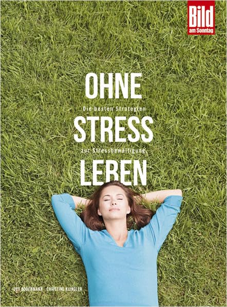Ohne Stress leben: Die besten Strategien zur Stressbewältigung.: Die besten Strategien zur Stressbewältigung. Mit rund 30 wissenschaftlich fundierten Selbsttests und Checklisten Health, Nutrition & Fitness