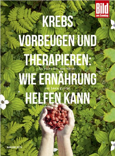 Krebs vorbeugen und therapieren: Wie Ernährung helfen kann: So essen Sie, was Körper und Seele gut tut.: So essen Sie, was Körper und Seele gut tut. ... Vorbeugung und Unterstützung von Therapien Medicine